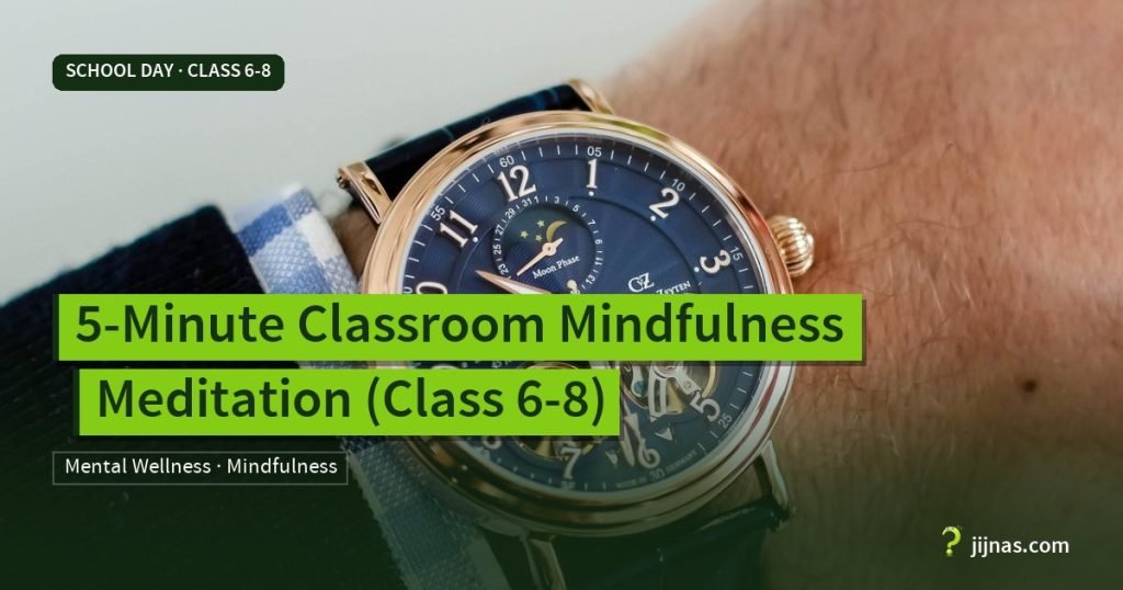 5-Minute Classroom Mindfulness Meditation (Class 6-8), School Day · Class 6-8 | jijnas.com