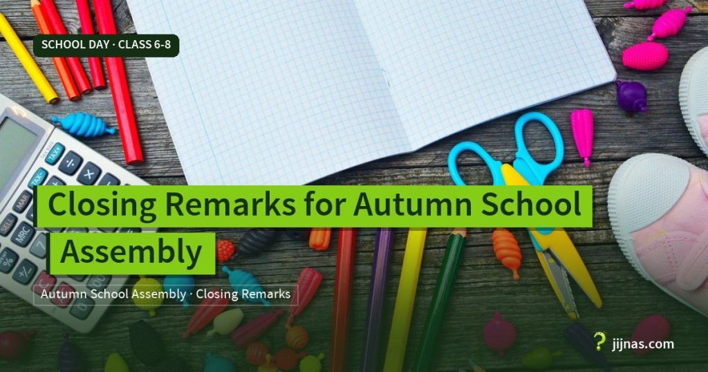 Closing Remarks for Autumn School Assembly, School Day · Class 6-8 | jijnas.com