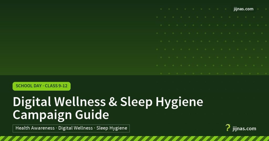 Digital Wellness & Sleep Hygiene Campaign Guide, School Day · Class 9-12 | jijnas.com