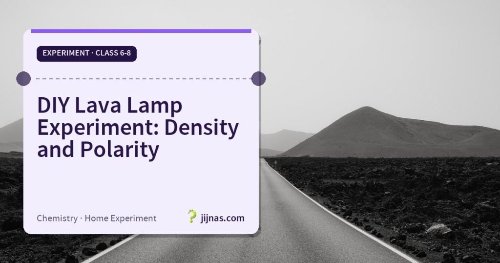 DIY Lava Lamp Experiment: Density and Polarity, Experiment · Class 6-8 | jijnas.com