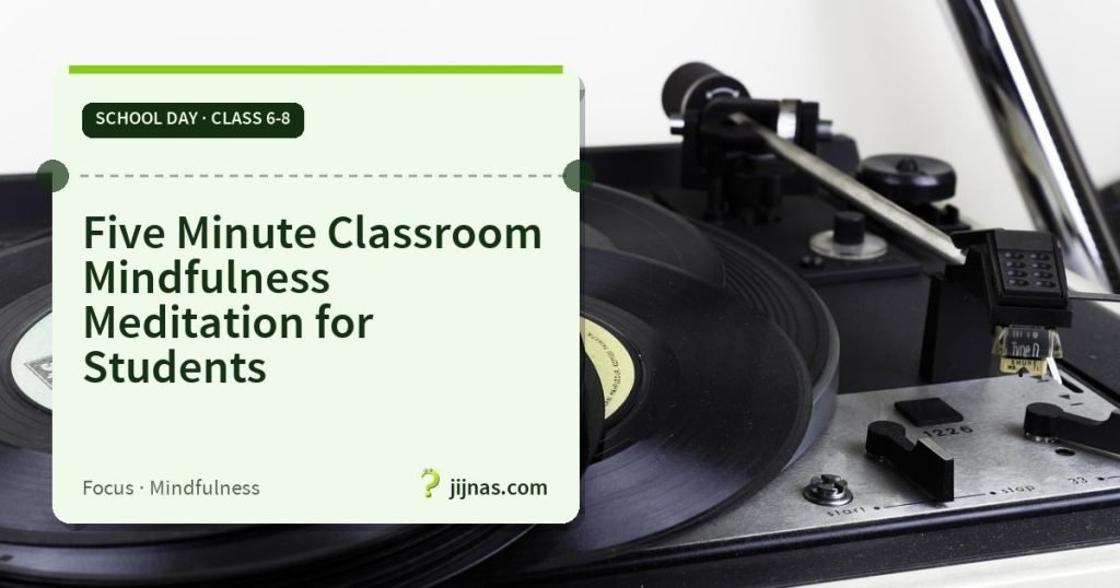 Five Minute Classroom Mindfulness Meditation for Students, School Day · Class 6-8 | jijnas.com