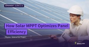 How Solar MPPT Optimizes Panel Efficiency, Experiment · Class 11-12 | jijnas.com