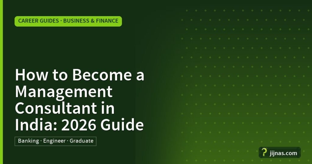 How to Become a Management Consultant in India: 2026 Guide, Career Guides · Business & Finance | jijnas.com