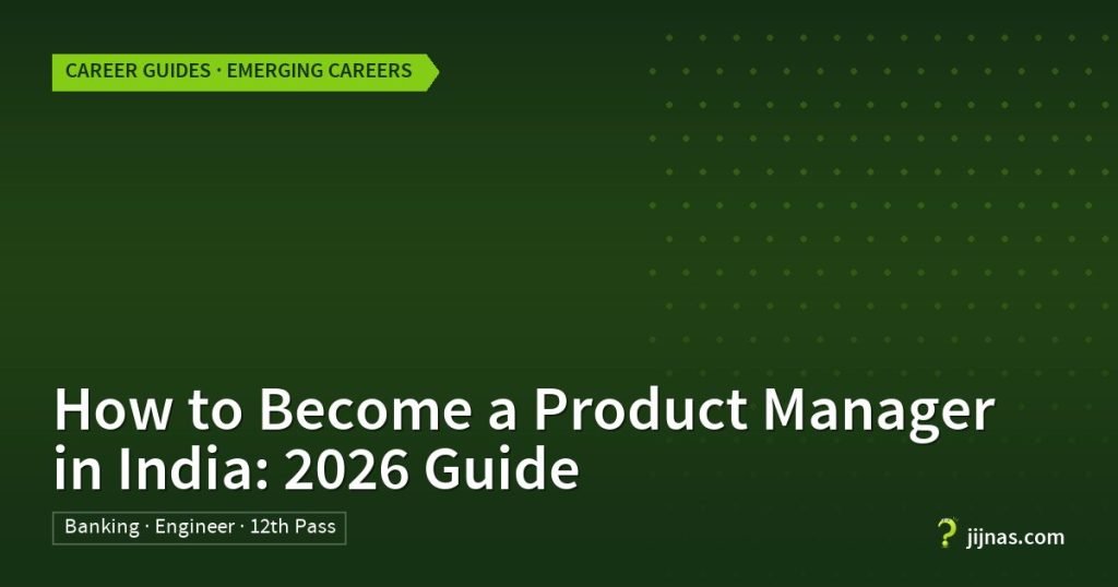 How to Become a Product Manager in India: 2026 Guide, Career Guides · Emerging Careers | jijnas.com