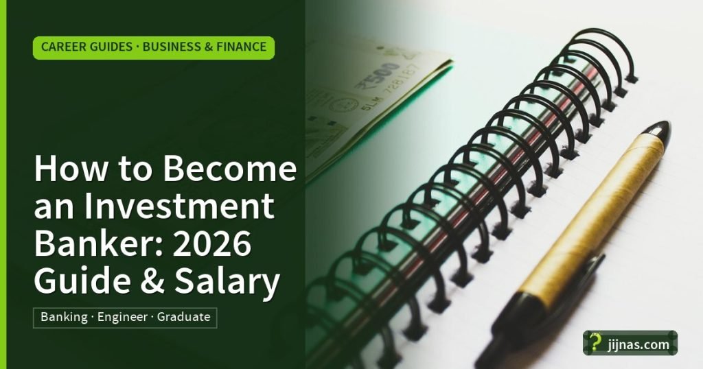 How to Become an Investment Banker: 2026 Guide & Salary, Career Guides · Business & Finance | jijnas.com