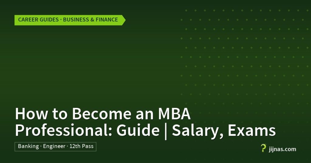 How to Become an MBA Professional: Guide | Salary, Exams, Career Guides · Business & Finance | jijnas.com
