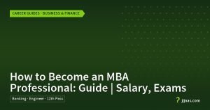 How to Become an MBA Professional: Guide | Salary, Exams, Career Guides · Business & Finance | jijnas.com