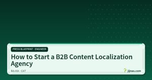 How to Start a B2B Content Localization Agency, Press Blueprint · Engineer | jijnas.com
