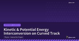 Kinetic & Potential Energy Interconversion on Curved Track, Experiment · Class 9-10 | jijnas.com