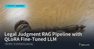Legal Judgment RAG Pipeline with QLoRA Fine-Tuned LLM, IT Project · Engineer | jijnas.com