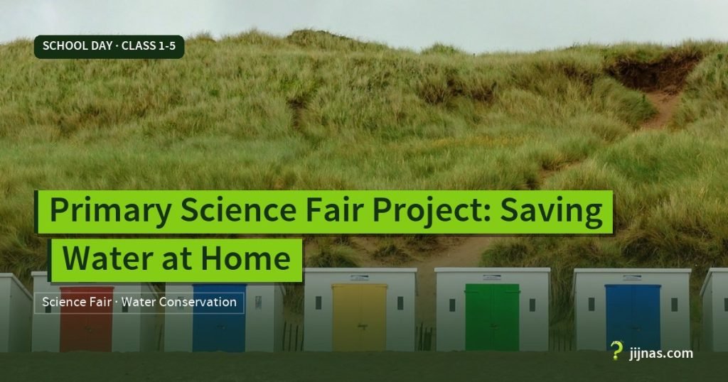 Primary Science Fair Project: Saving Water at Home, School Day · Class 1-5 | jijnas.com