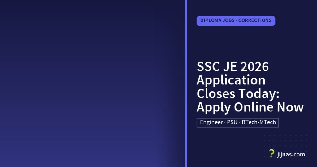 SSC JE 2026 Application Closes Today: Apply Online Now, Diploma Jobs · Corrections | jijnas.com