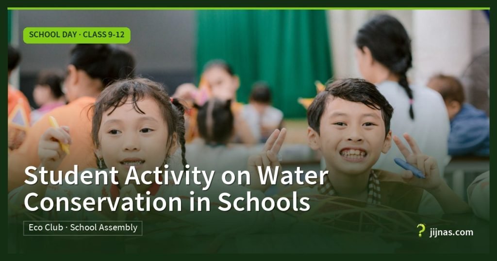 Student Activity on Water Conservation in Schools, School Day · Class 9-12 | jijnas.com