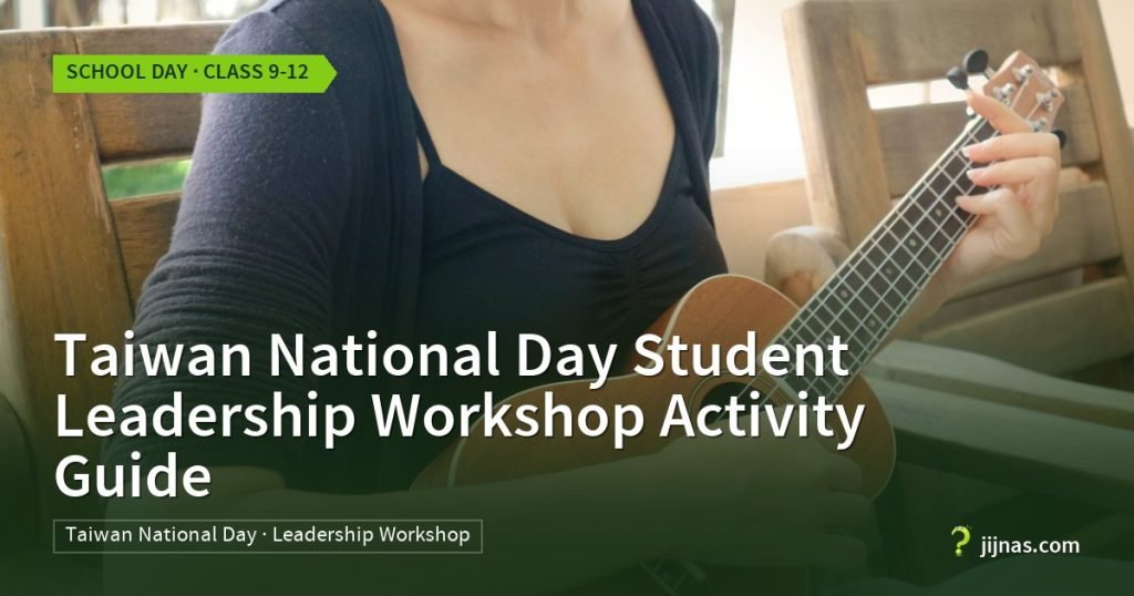 Taiwan National Day Student Leadership Workshop Activity Guide, School Day · Class 9-12 | jijnas.com
