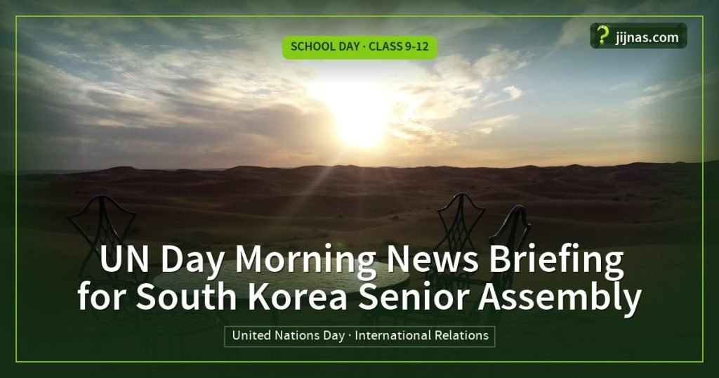 UN Day Morning News Briefing for South Korea Senior Assembly, School Day · Class 9-12 | jijnas.com