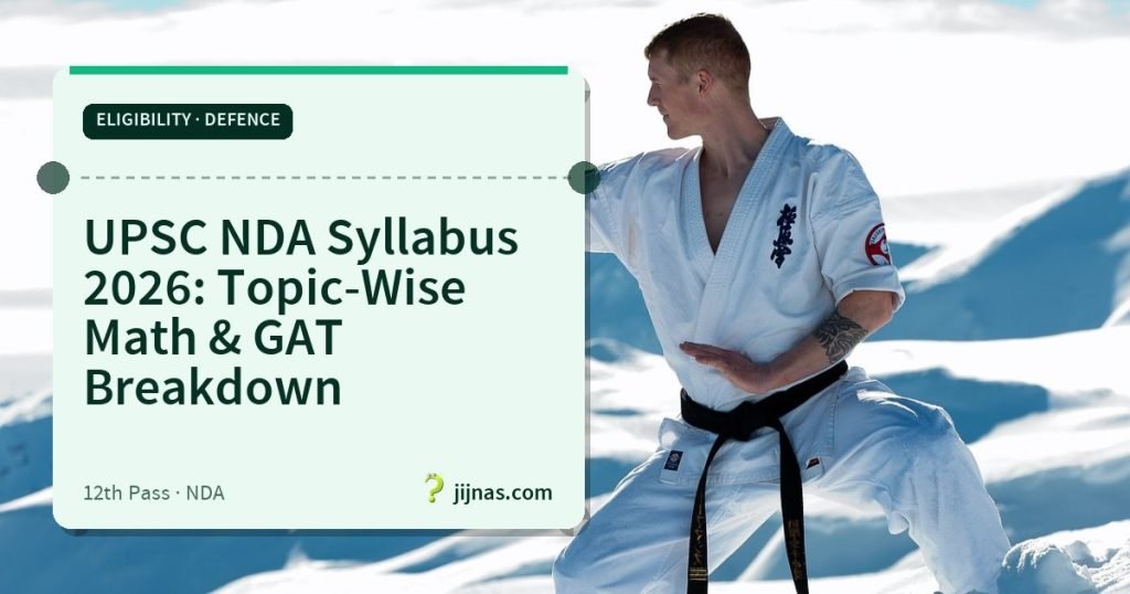 UPSC NDA Syllabus 2026: Topic-Wise Math & GAT Breakdown, Eligibility · Defence | jijnas.com