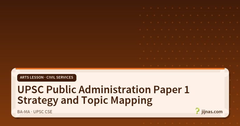 UPSC Public Administration Paper 1 Strategy and Topic Mapping, Arts Lesson · Civil Services | jijnas.com
