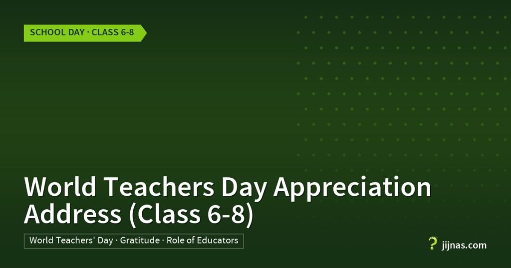 World Teachers Day Appreciation Address (Class 6-8), School Day · Class 6-8 | jijnas.com