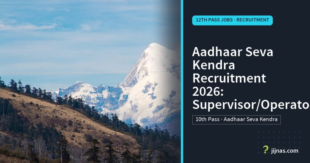 Aadhaar Seva Kendra Recruitment 2026: Supervisor/Operator, 12th Pass Jobs · Recruitment | jijnas.com