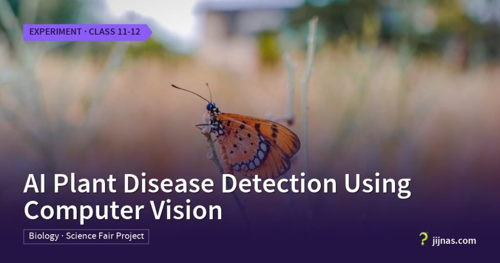 AI Plant Disease Detection Using Computer Vision, Experiment · Class 11-12 | jijnas.com
