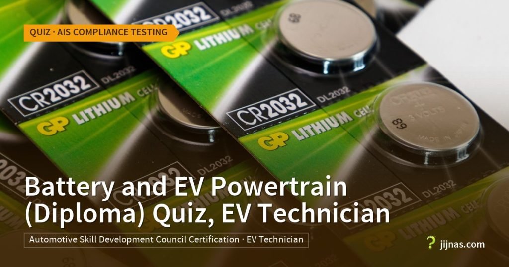Battery and EV Powertrain (Diploma) Quiz, EV Technician, Quiz · AIS Compliance Testing | jijnas.com