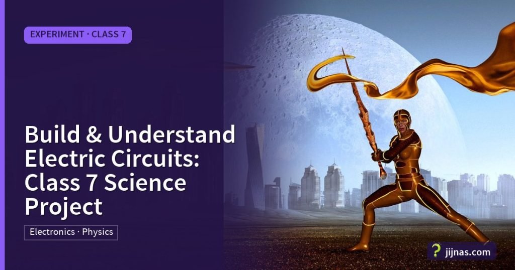 Build & Understand Electric Circuits: Class 7 Science Project, Experiment · Class 7 | jijnas.com