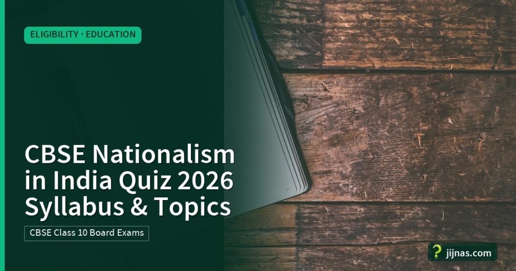 CBSE Nationalism in India Quiz 2026 Syllabus & Topics, Eligibility · Education | jijnas.com