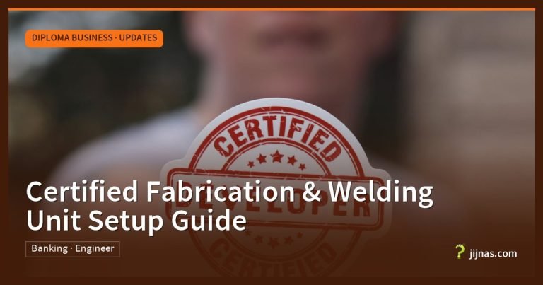Certified Fabrication & Welding Unit Setup Guide, Diploma Business · Updates | jijnas.com