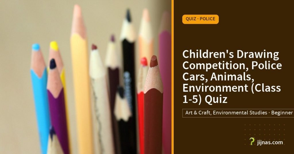Children's Drawing Competition, Police Cars, Animals, Environment (Class 1-5) Quiz, Quiz · Police | jijnas.com