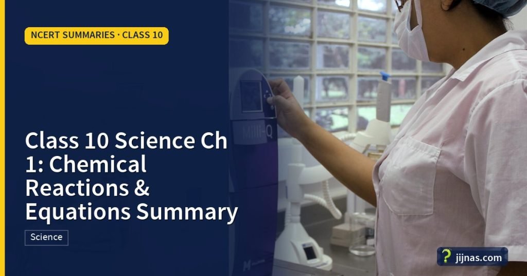 Class 10 Science Ch 1: Chemical Reactions & Equations Summary, NCERT Summaries · Class 10 | jijnas.com
