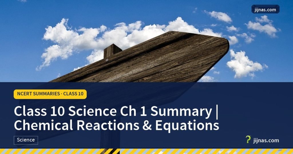Class 10 Science Ch 1 Summary | Chemical Reactions & Equations, NCERT Summaries · Class 10 | jijnas.com