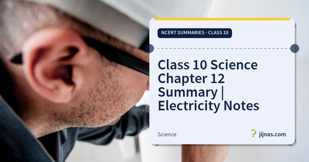 Class 10 Science Chapter 12 Summary | Electricity Notes, NCERT Summaries · Class 10 | jijnas.com