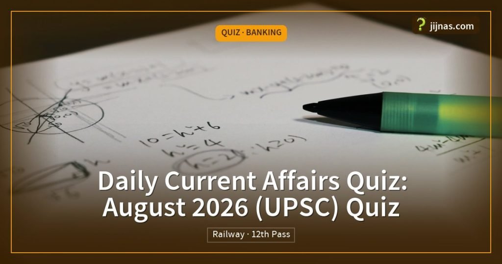Daily Current Affairs Quiz: August 2026 (UPSC) Quiz, Quiz · Banking | jijnas.com