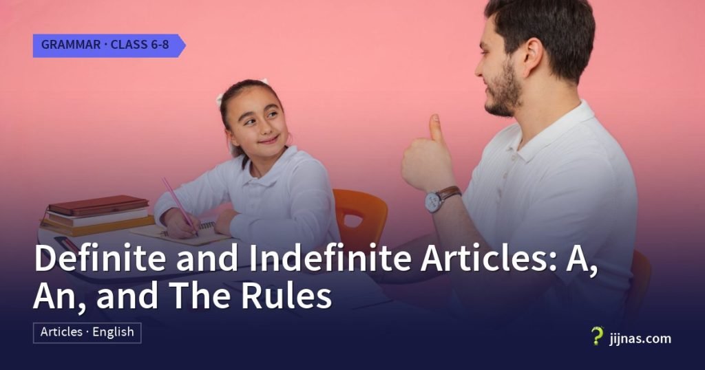 Definite and Indefinite Articles: A, An, and The Rules, Grammar · Class 6-8 | jijnas.com