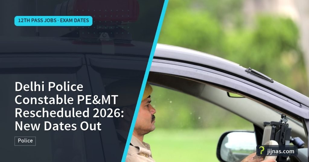 Delhi Police Constable PE&MT Rescheduled 2026: New Dates Out, 12th Pass Jobs · Exam Dates | jijnas.com