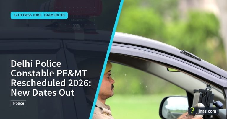 Delhi Police Constable PE&MT Rescheduled 2026: New Dates Out, 12th Pass Jobs · Exam Dates | jijnas.com