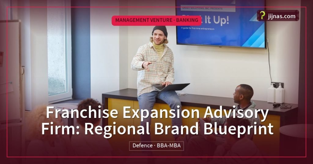 Franchise Expansion Advisory Firm: Regional Brand Blueprint, Management Venture · Banking | jijnas.com
