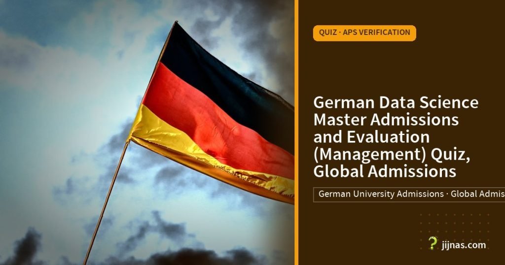 German Data Science Master Admissions and Evaluation (Management) Quiz, Global Admissions, Quiz · APS Verification | jijnas.com