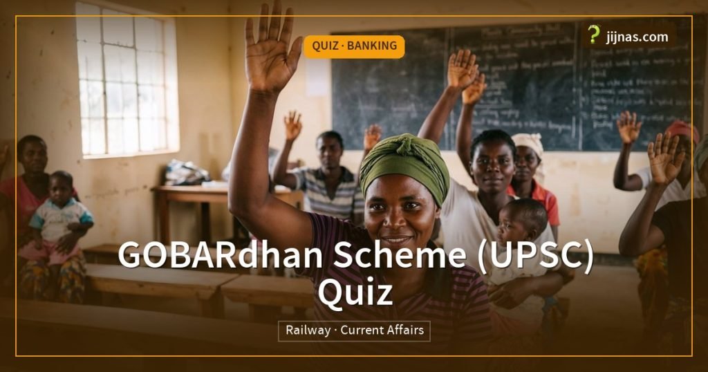GOBARdhan Scheme (UPSC) Quiz, Quiz · Banking | jijnas.com