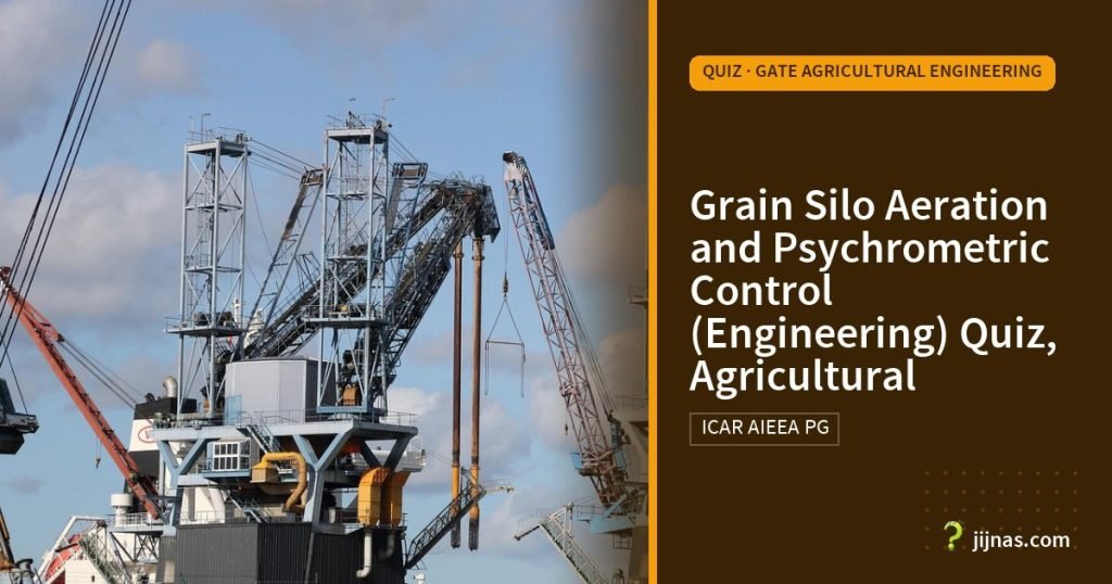 Grain Silo Aeration and Psychrometric Control (Engineering) Quiz, Agricultural, Quiz · GATE Agricultural Engineering | jijnas.com