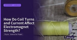 How Do Coil Turns and Current Affect Electromagnet Strength?, Experiment · Class 6-8 | jijnas.com