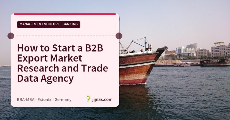 How to Start a B2B Export Market Research and Trade Data Agency, Management Venture · Banking | jijnas.com
