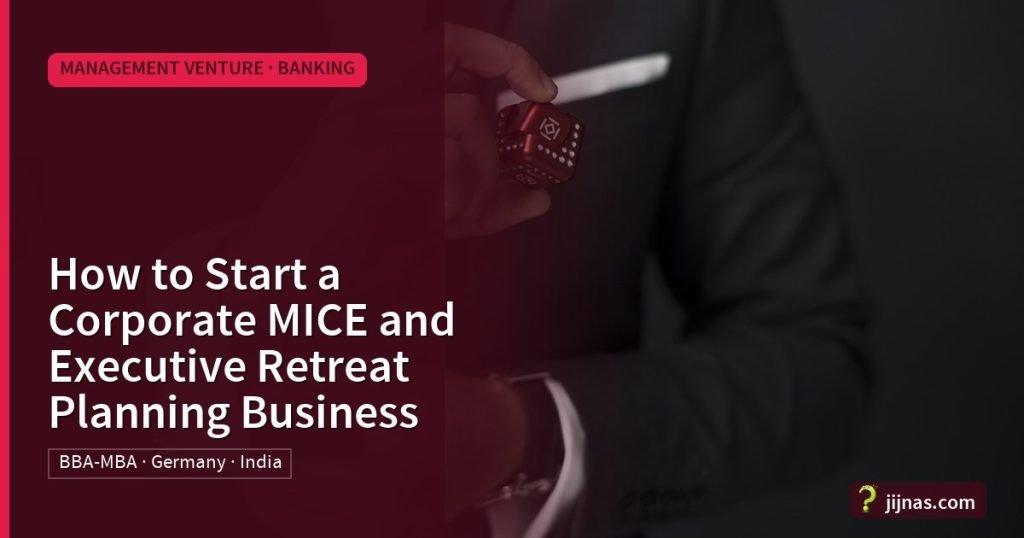How to Start a Corporate MICE and Executive Retreat Planning Business, Management Venture · Banking | jijnas.com