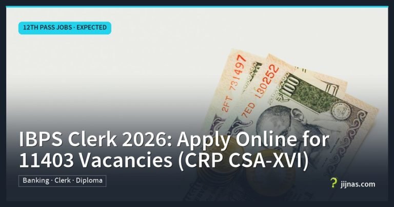 IBPS Clerk 2026: Apply Online for 11403 Vacancies (CRP CSA-XVI), 12th Pass Jobs · Expected | jijnas.com