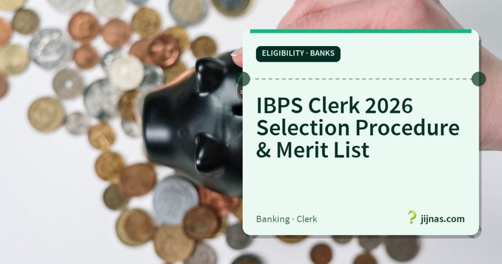 IBPS Clerk 2026 Selection Procedure & Merit List, Eligibility · Banks | jijnas.com