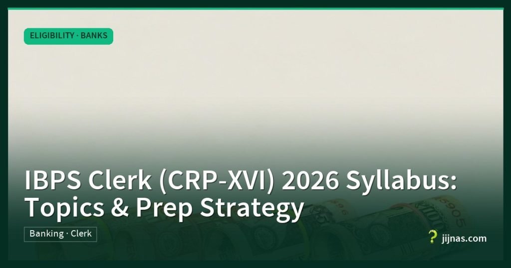 IBPS Clerk (CRP-XVI) 2026 Syllabus: Topics & Prep Strategy, Eligibility · Banks | jijnas.com