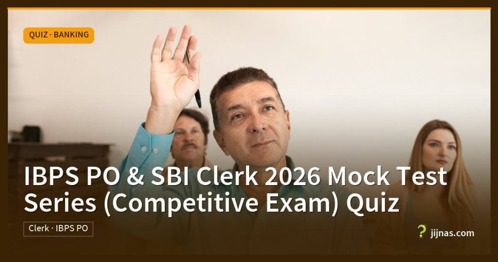 IBPS PO & SBI Clerk 2026 Mock Test Series (Competitive Exam) Quiz, Quiz · Banking | jijnas.com