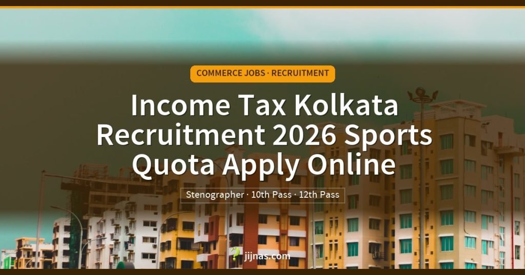 Income Tax Kolkata Recruitment 2026 Sports Quota Apply Online, Commerce Jobs · Recruitment | jijnas.com