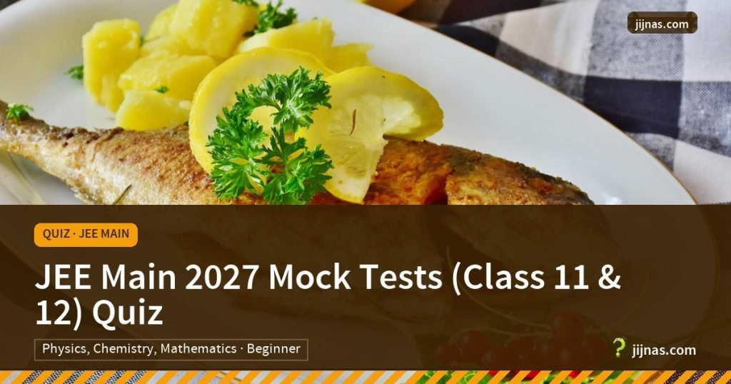 JEE Main 2027 Mock Tests (Class 11 & 12) Quiz, Quiz · JEE Main | jijnas.com