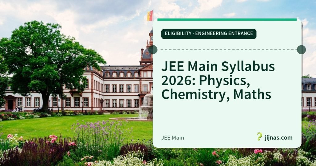 JEE Main Syllabus 2026: Physics, Chemistry, Maths, Eligibility · Engineering Entrance | jijnas.com